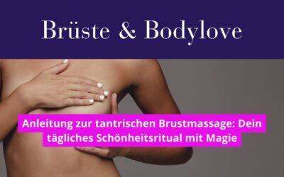 Das Schönheitsritual für Göttinnen: Tantrische Brustmassage